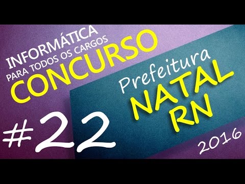 Concurso Prefeitura de Natal RN 2016 - Informática - Todos os cargos - Aula 22
