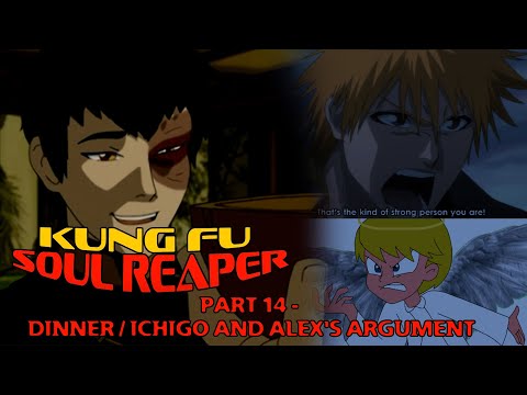 "Kung Fu Soul Reaper" Part 14 - Dinner / Ichigo and Alex's Argument