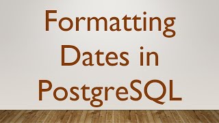 Formatting Dates in PostgreSQL