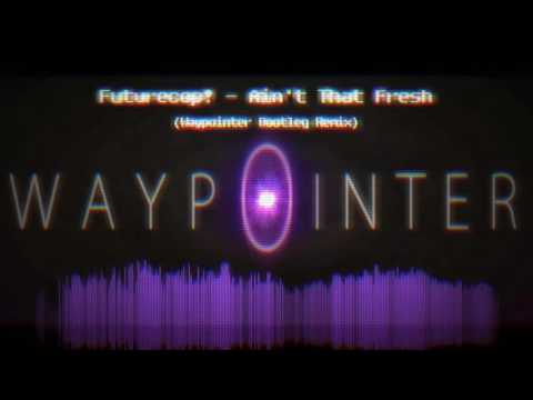 Futurecop! - Ain't That Fresh (Waypointer Bootleg Remix)