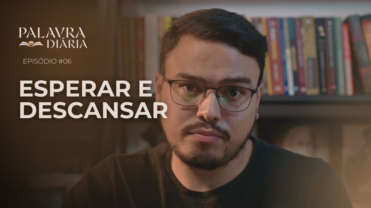 Esperar e Descansar | Palavra Diária | Episódio #06