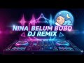 DJ NINA BELUM BOBO Remix Full Bass Versi Viral 2025