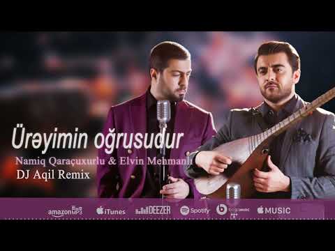 Namiq Qaraçuxurlu & Elvin Mehmanlı - Ürəyimin Oğrusudur (DJ Aqil Remix)
