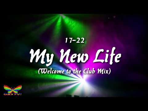 17-22 My New Life (WELCOME TO THE CLUB REMIX)