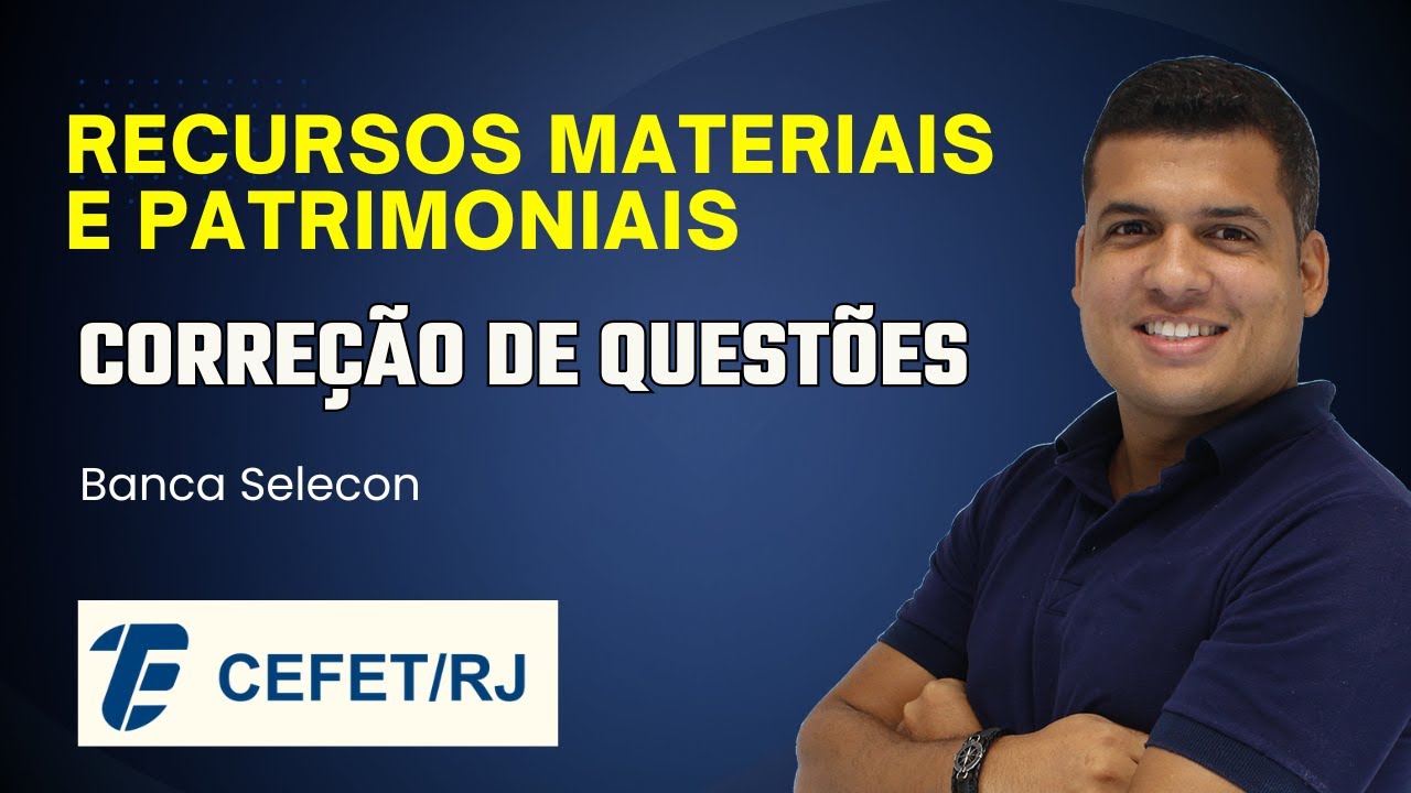 Maratona de questões sobre Recursos Materiais e Patrimoniais para o CEFET RJ - Banca Selecon