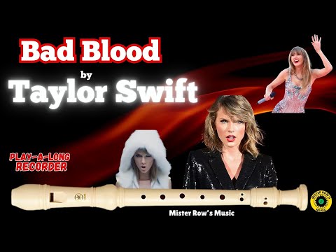 TAYLOR SWIFT | BAD BLOOD | Notes Low D, E, F#, G, A, B, high D | Level 5 - Recorder