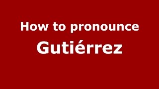 How to pronounce Gutiérrez
