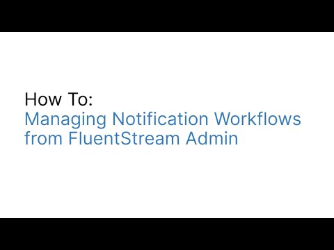Managing the Notification Workflow in FluentStream Admin App