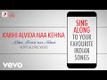 Kabhi Alvida Naa Kehna - Official Bollywood Lyrics|Alka|Sonu