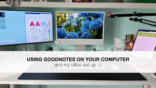 Using Goodnotes on your computer (iMac) and my office set-up!