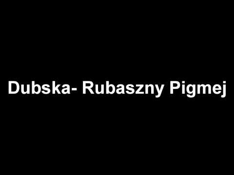 Dubska - Rubaszny Pigmej