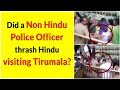 Did A Non Hindu Police Officer Thrash Hindus Visiting Tirumala Factly