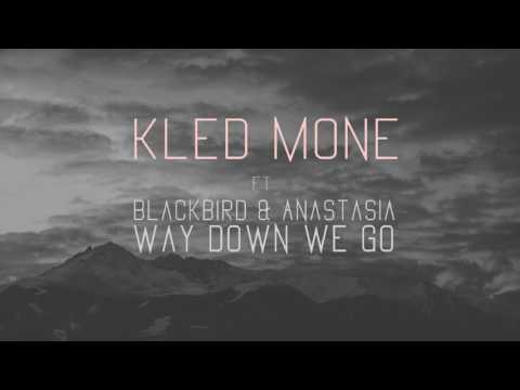 Kled Mone ft. BlackBird & Anastasia - Way Down We Go (Audio)