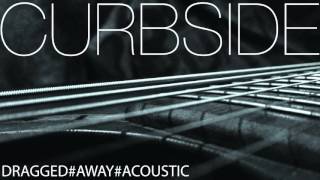 CURBSIDE - DRAGGED AWAY ACOUSTIC