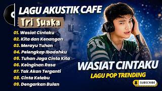 Download lagu Tri Suaka - WASIAT CINTAKU - KITA DAN KENANGAN - MERAYU TUHAN || LAGU POP TERPOPULER SAAT INI mp3