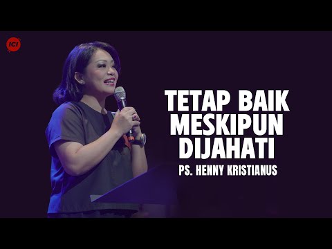 Tetap Baik Meskipun Dijahati - Ps. Henny Kristianus