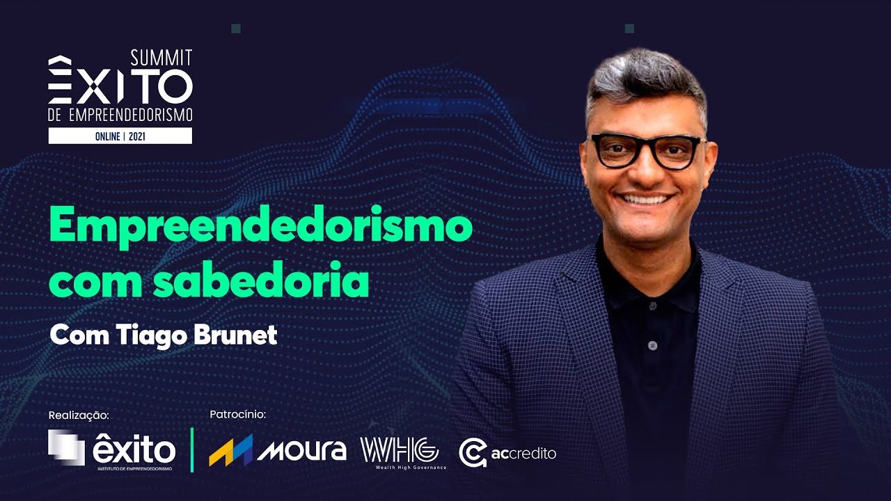 SUMMIT ÊXITO 2021| Empreendedorismo com sabedoria com Tiago Brunet
