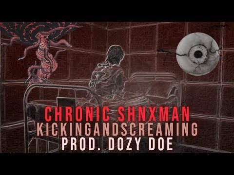 Chronic Shnxman -  KickingAndScreaming (Prod. Dozy Doe) [[Official Visualizer]]