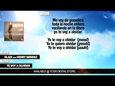 Bladi 'El Melódico' feat. Henry Mendez "Te Voy A Olvidar" (Con Letra)