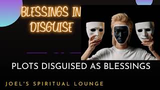 BLESSINGS IN DISGUISE | PLOTS DISGUISED AS BLESSINGS