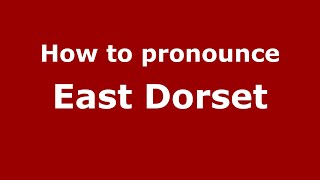 How to pronounce East Dorset