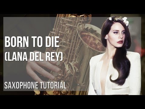 How to play Born to Die by Lana Del Rey on Alto Sax (Tutorial)