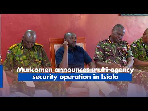 Murkomen announces multi agency security operation in Isiolo