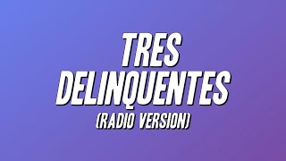 Delinquent Habits - Tres Delinquentes (Radio Version) [Lyrics]
