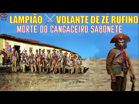COMBATE DE LAMPIÃO COM A VOLANTE DE ZÉ RUFINO - A MORTE DO CANGACEIRO SABONETE