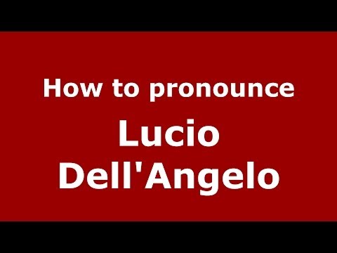 How to pronounce Lucio Dell'Angelo (Italian/Italy)  - PronounceNames.com