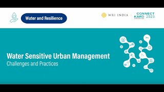 Connect Karo 2023 | Water Sensitive Urban Management: Challenges and Practices