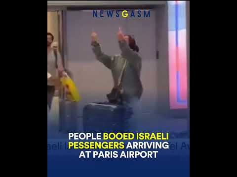 People booed Israeli pessengers arriving at Paris airport