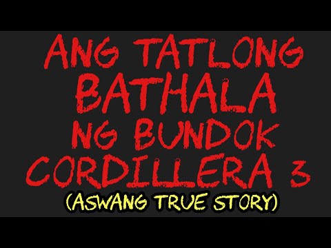 ANG TATLONG BATHALA NG BUNDOK CORDILLERA 3 (Aswang True Story)