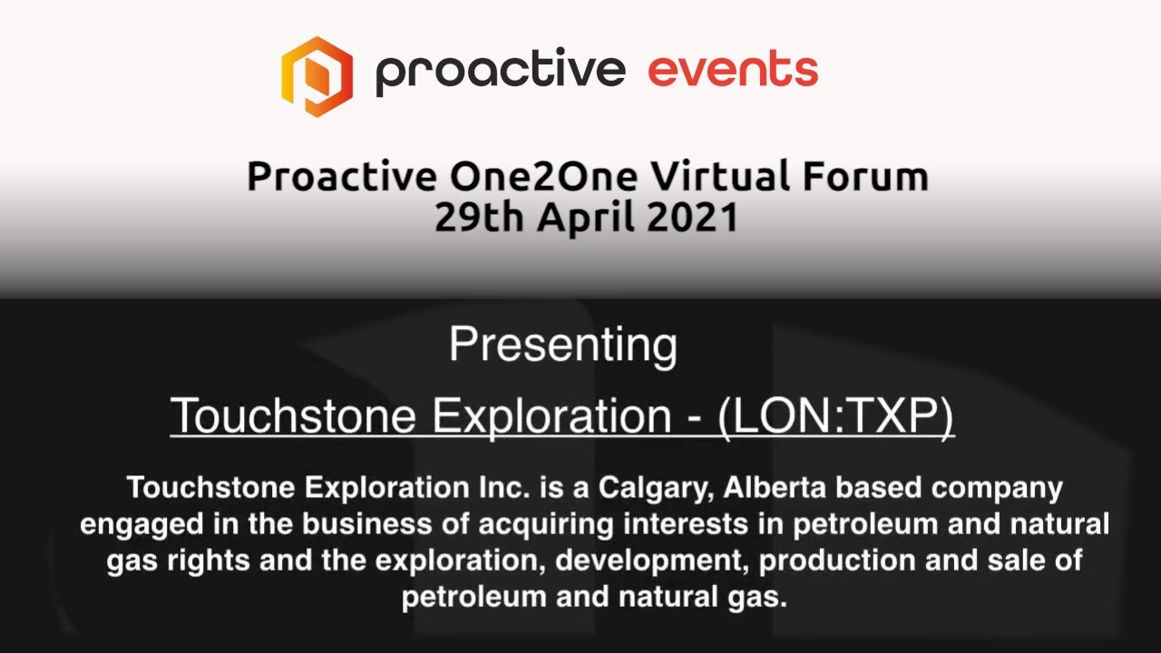 Touchstone Exploration (LON:TXP) Presenting at the Proactive One2One Virtual Forum 29th April 2021