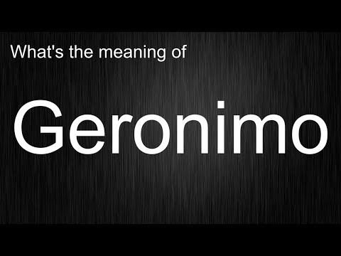 What's the meaning of "Geronimo", How to pronounce Geronimo?