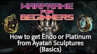 Warframe for Beginners - How to get Endo or Platinum from Ayatan Sculptures (Basics)