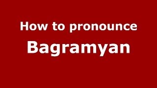 How to pronounce Bagramyan