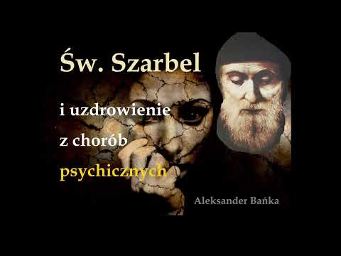 Św. Szarbel i uzdrowienie z chorób psychicznych - Aleksander Bańka