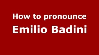 How to pronounce Emilio Badini