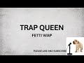 TRAP QUEEN BY FETTI WAP​ LYRICS