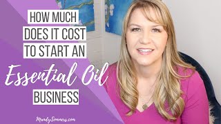 How Much Does It Costs To Start an Essential Oil Business