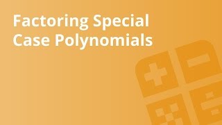 Factoring Special Case Polynomials | Mathematics | Algebra 1