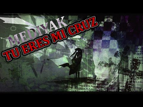 Tu eres mi cruz - Mediyak
