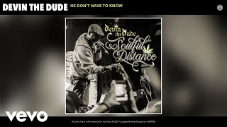 Devin the Dude - He Don&#39;t Have to Know (Audio)
