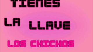 tienes la llaves - los chichos