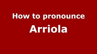 How to pronounce Arriola