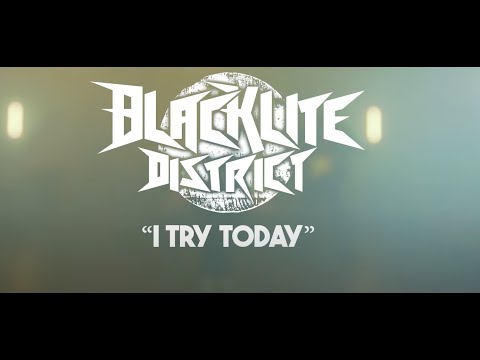 Blacklite district [Audio] i try today song