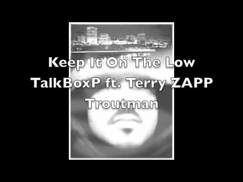 Keep It On The Low TalkBoxP Ft Terry ZAPP Troutman