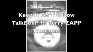 Keep It On The Low TalkBoxP Ft Terry ZAPP Troutman