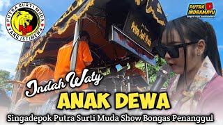 Download lagu ANAK DEWA voc. INDAH WATY || PUTRA SURTI MUDA | Show Bongas Penanggul mp3